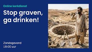 Online kerkdienst | Zondagavond 24 mei 2026 | De Deur Arnhem | ''Stop graven, ga drinken!'