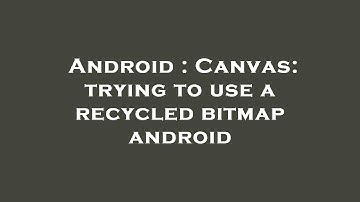 Android : Canvas: trying to use a recycled bitmap android