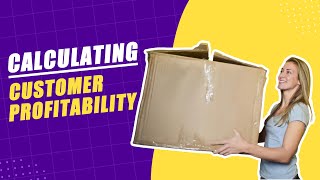 Calculating Customer Profitability