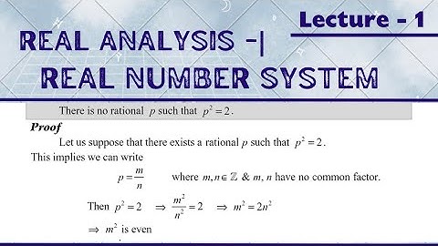 There is no rational p such that p² = 2. Real Analysis - |