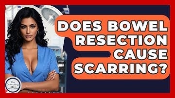Does Bowel Resection Cause Scarring? - The Operating Table