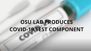 OSU lab produces COVID-19 test component