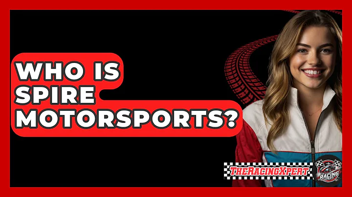 Who Is Spire Motorsports? - The Racing Xpert