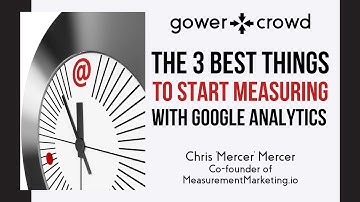 The 3 Best Things to Start Measuring with Google Analytics | Chris Mercer - Measurement Marketing