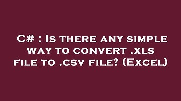C# : Is there any simple way to convert .xls file to .csv file? (Excel)