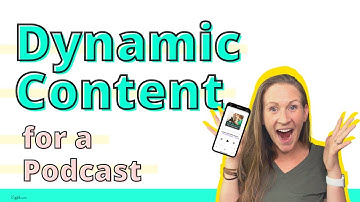 Dynamic Content for Your Podcast, Even When You