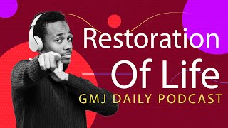 Restoration Of Life  | Gmj Podcast