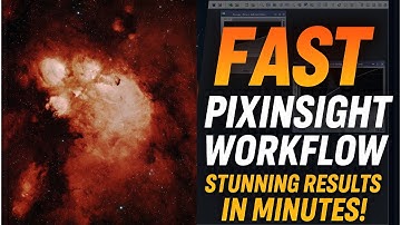 FAST PixInsight Workflow for Stunning Astrophotos