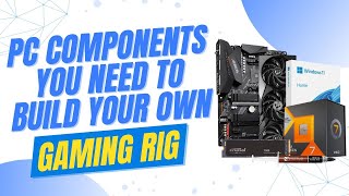 PC Components You Need To Build Your Own Gaming Rig