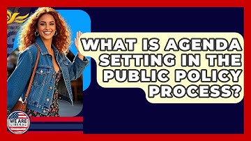 What Is Agenda Setting In The Public Policy Process? - We Are Liberal