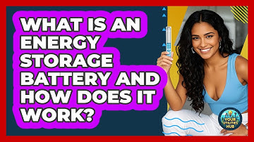 What Is An Energy Storage Battery And How Does It Work? - Your Utilities Hub