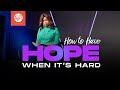 How to Have Hope When It's Hard