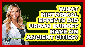 What Historical Effects Did Urban Runoff Have On Ancient Cities? - Earth Science Answers