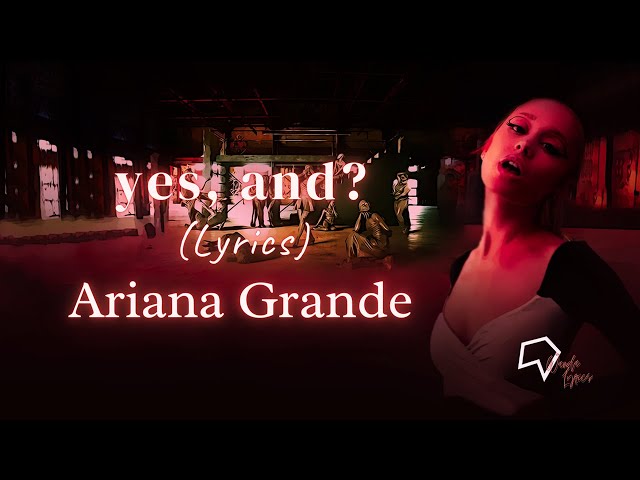 Ariana Grande  - yes, and (Lyrics) class=