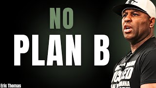 No Plan B | ( Eric Thomas Powerful Motivational Speech )