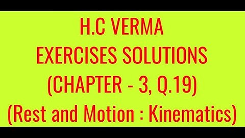 H.C VERMA EXERCISES SOLUTIONS, CHAPTER -3,(REST AND MOTION : KINEMATICS) QUESTION - 19