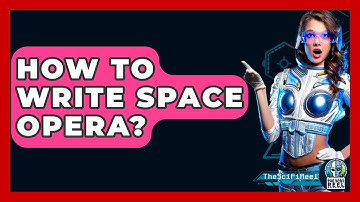 How To Write Space Opera? - The SciFi Reel