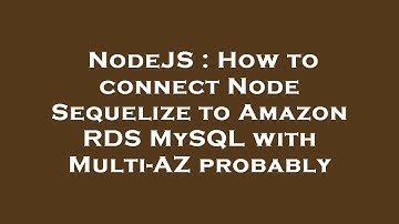 NodeJS : How to connect Node Sequelize to Amazon RDS MySQL with Multi-AZ probably