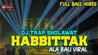 DJ TRAP SHOLAWAT HABBITAK X ALA BALI FULL BASS HOREG VIRAL TERBARU || COCOK BUAT CEK SOUND Free flm