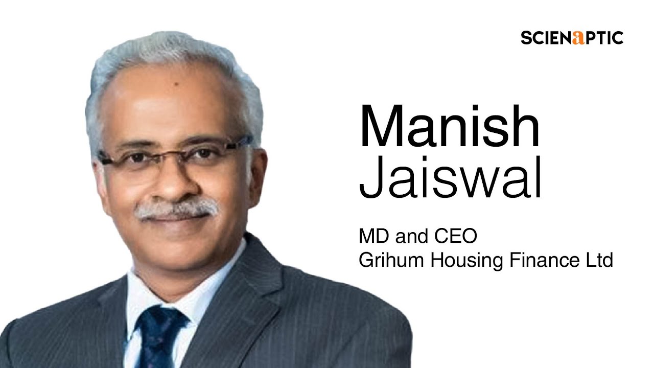 Manish Jaiswal, Managing Director & Chief Executive Officer, Grihum Housing Finance Ltd