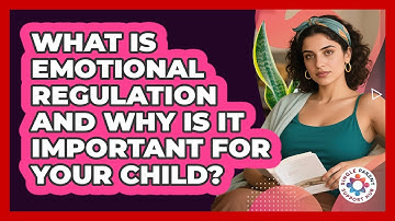 What Is Emotional Regulation And Why Is It Important For Your Child? - Single Parent Support Hub