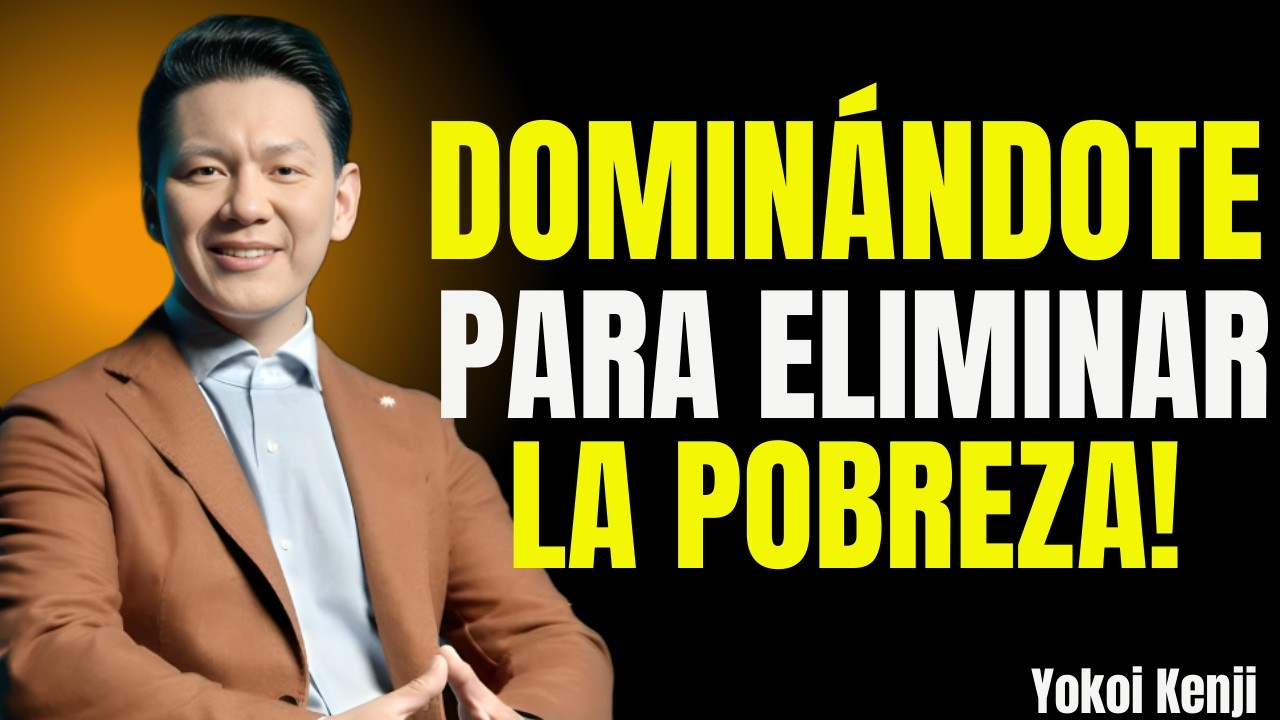 TERMINA CON LA POBREZA DOMINÁNDOTE A TI MISMO | Yokoi Kenji