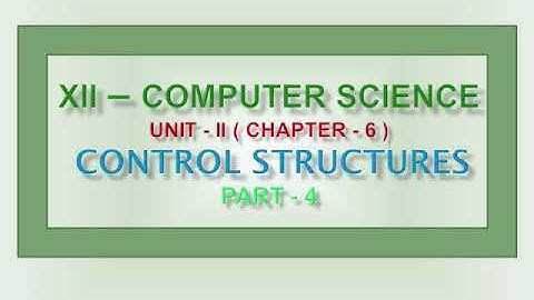 12th Computer Science Unit ~2 Chapter -6 Control Structures {Part-4}