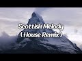 Scottish Melody House Remix 2025 This Lost Scottish Melody Will Break Your Heart 
