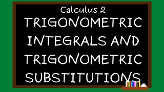 Calculus 2 Module 8 - Trigonometric Integrals and Trigonometric Substitutions