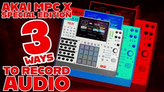 3 Ways how to Record Audio into the MPC X Special Edition
