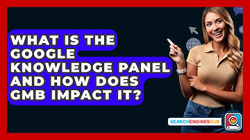 What Is The Google Knowledge Panel And How Does GMB Impact It? - SearchEnginesHub.com