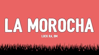 Luck Ra, BM - La Morocha [Letra/Lyrics] | Que alguien saque a bailar a la morocha