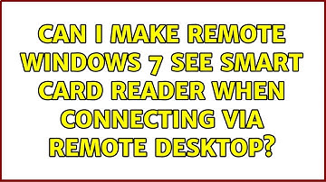 Can I make remote Windows 7 see Smart Card Reader when connecting via Remote Desktop?