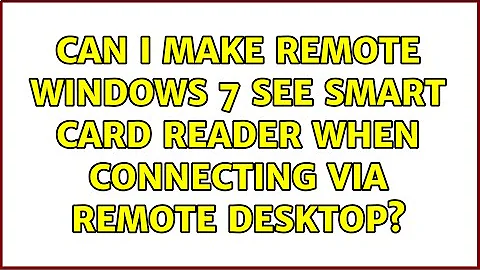 Can I make remote Windows 7 see Smart Card Reader when connecting via Remote Desktop?