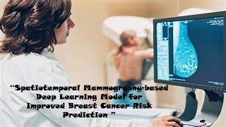 Spatiotemporal Mammography based Deep Learning Model for