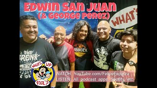 WHATS UP FOOL PODCAST EP 450 - Edwin San Juan & George Perez