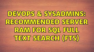Famous DevOps & SysAdmins: Recommended Server RAM for SQL Full Text Search (FTS) (4 Solutions!!) Wealth