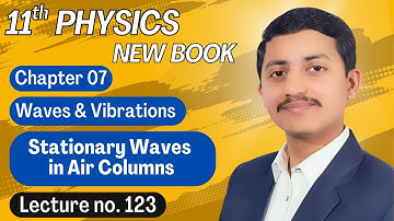 Stationary Waves in Air Columns | Class 11 Physics Chapter 7 New Book