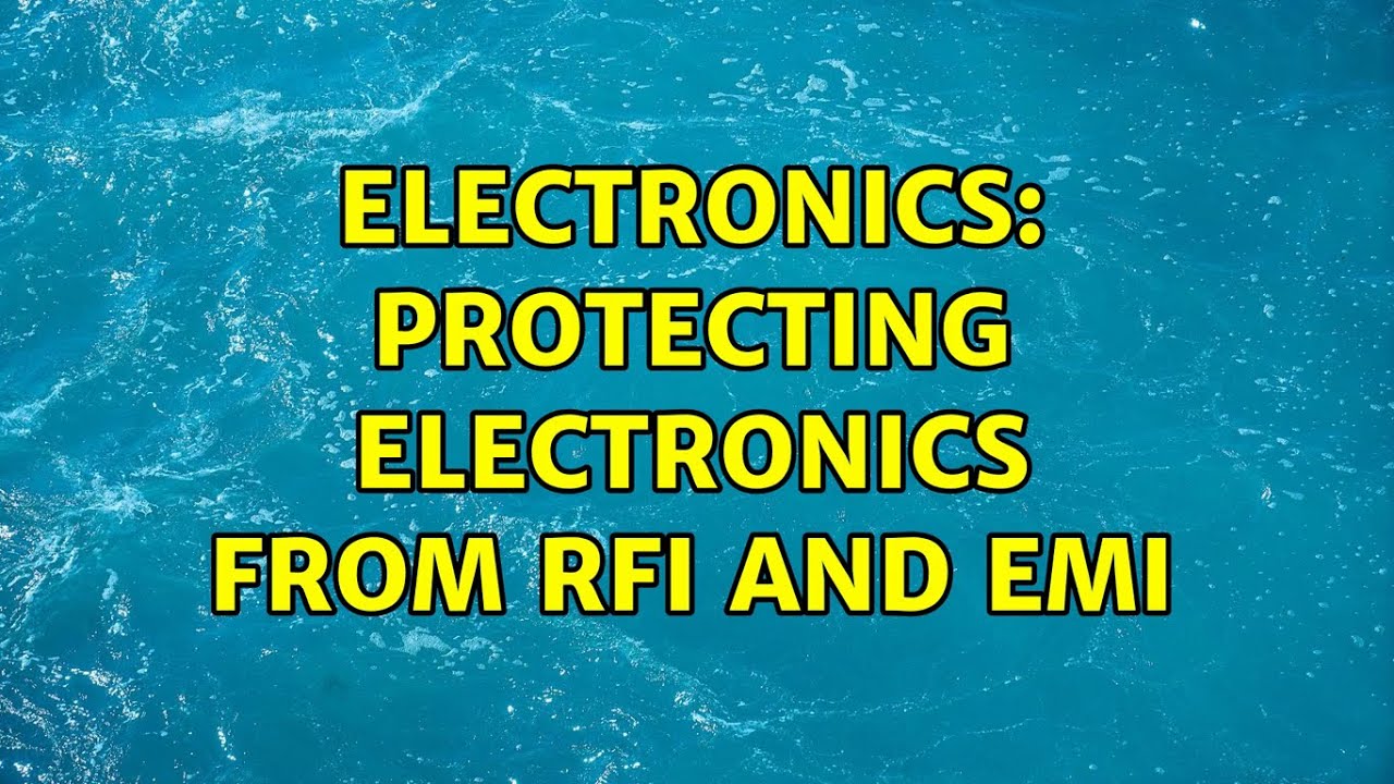 Electronics Protecting Electronics From RFI and EMI YouTube