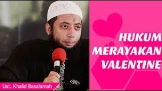 Hukum Merayakan Hari Valentine Bagi Seorang Muslim | Ust Khalid Basalamah