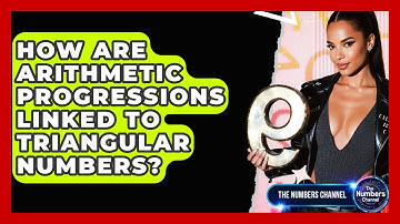 How Are Arithmetic Progressions Linked To Triangular Numbers? - The Numbers Channel