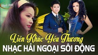 Liên khúc YÊU THƯƠNG Hòa Âm Hải Ngoại Sôi Động Siêu Nét - LK Như Quỳnh, Mạnh Đình