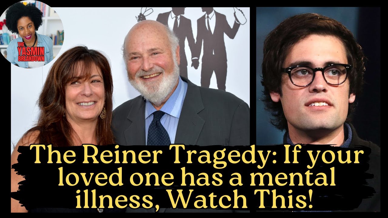 The Reiner Tragedy: If your loved one has mental illness, Watch This 