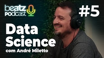 Data Science com ANDRÉ MILETTO - Beatz Podcast #5
