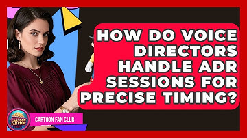 How Do Voice Directors Handle ADR Sessions For Precise Timing? - Cartoon Fan Club