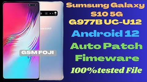 Samsung Galaxy S10 5G|G977B UC OS12 |AutoPatch Fimeware  [G977BXXUCHVE1] One UI 4.1| GSM FOJI