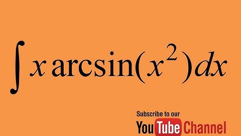 How to integrate  x*arcsin(x^2), Integration by substitution and by parts, Indefinite Integral, Calc