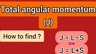 Total angular momentum (J) | How to find ?