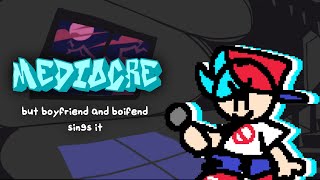 FNF Mediocre but Boyfriend and Boifend sings it. (+MIDI)