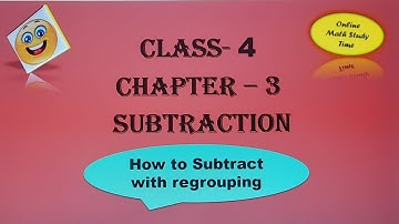 Class 4 Math Chapter 3 Subtraction - How to Subtract with Regrouping | CBSE